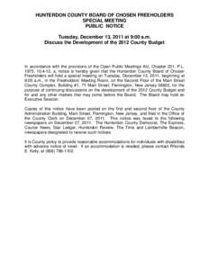 HUNTERDON COUNTY BOARD OF CHOSEN FREEHOLDERS SPECIAL MEETING PUBLIC NOTICE Tuesday, December 13, 2011 at 9:00 a.m. Discuss the Development of the 2012 County Budget