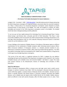TARIS SUCCESSFULLY COMPLETES PHASE 1 STUDY -- First Human Trial Enables Development for Several Indications -Lexington, MA – December 2, 2009 – TARIS Biomedical, a specialty pharmaceutical company pioneering the fiel