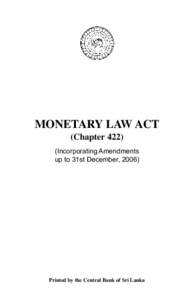 MONETARY LAW ACT (Chapter[removed]Incorporating Amendments up to 31st December, [removed]Printed by the Central Bank of Sri Lanka