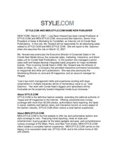 STYLE.COM AND MEN.STYLE.COM NAME NEW PUBLISHER NEW YORK, March 2, 2007 – Lisa Ryan Howard has been named Publisher of STYLE.COM and MEN.STYLE.COM, announced Dee Salomon, Senior Vice President of Sales & Marketing for C