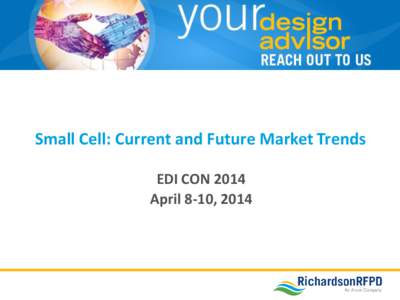 Small Cell: Current and Future Market Trends EDI CON 2014 April 8-10, 2014 Who We Are • Founded in 1947, a wholly-owned subsidiary of Arrow Electronics (NYSE: ARW)