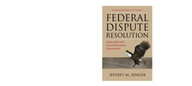 (continued from front flap)  Written by Jeffrey Senger—senior counsel in the Office of Dispute Resolution at the United States Department of Justice and leading expert on the topic of ADR and the