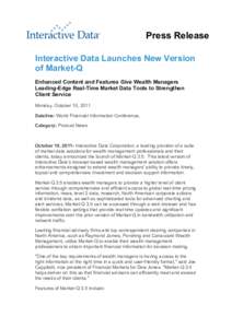 Press Release Interactive Data Launches New Version of Market-Q Enhanced Content and Features Give Wealth Managers Leading-Edge Real-Time Market Data Tools to Strengthen Client Service