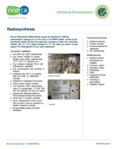 Chemical Development  Radiosynthesis Ricerca Biosciences’ Radiosynthesis group has experience in labeling compounds to support your in vitro and in vivo DMPK studies, as well as your bioanalytical needs. We have the ex