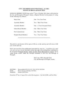 CITY AND BOROUGH OF WRANGELL, ALASKA NOTICE OF REGULAR ELECTION NOTICE IS HEREBY GIVEN that on the 7th day of October 2014, there will be held in the City and Borough of Wrangell, Alaska, a Regular Election for the purpo