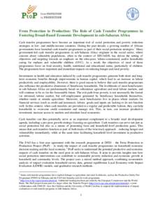 From Protection to Production: The Role of Cash Transfer Programmes in Fostering Broad-Based Economic Development in sub-Saharan Africa Cash transfer programmes have become an important tool of social protection and pove