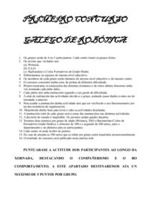 PRIMEIRO CONCURSO GALEGO DE ROBÓTICA. 1. Os grupos serán de 4 ou 5 participantes. Cada centro traerá os grupos feitos. 2. Os niveles que vai haber son: (a) Primaria. (b) E.S.O.