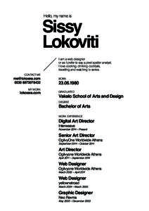 Sissy Lokoviti Hello, my name is I am a web designer or as I prefer to say a pixel spatter analyst.