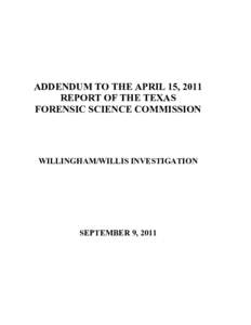 ADDENDUM TO THE APRIL 15, 2011 REPORT OF THE TEXAS FORENSIC SCIENCE COMMISSION WILLINGHAM/WILLIS INVESTIGATION