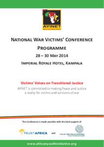 African Youth Initiative Network  National War Victims’ Conference Programme 28 – 30 May 2014 Imperial Royale Hotel, Kampala