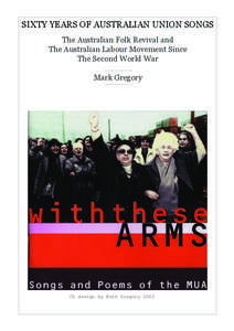 SIXTY YEARS OF AUSTRALIAN UNION SONGS The Australian Folk Revival and The Australian Labour Movement Since The Second World War Mark Gregory