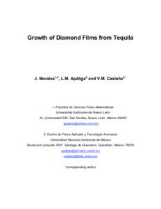 Growth of Diamond Films from Tequila  J. Morales1,2, L.M. Apátiga2 and V.M. Castaño2,* 1.-Facultad de Ciencias Físico Matemáticas Universidad Autónoma de Nuevo León