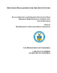 SPECTRUM MANAGEMENT FOR THE 21ST CENTURY  PLAN TO IDENTIFY AND IMPLEMENT INCENTIVES THAT PROMOTE MORE EFFICIENT AND EFFECTIVE USE OF SPECTRUM PART OF