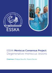 ESSKA Meniscus Consensus Project:  Degenerative meniscus lesions Chairmen: Philippe Beaufils, Roland Becker  Project Chairmen