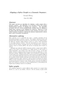 Aligning a Splice Graph to a Genomic Sequence Øyvind Ølberg June 20, 2005 Abstract This paper presents an algorithm for aligning a splice graph with a genomic sequence. The algorithm is an extension of the well studied