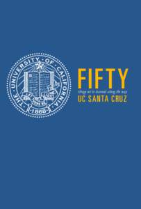 FIFTY things we’ve learned along the way UC SANTA CRUZ  FIFTY