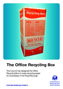 The Office Recycling Box The Council has designed the Office Recycling Box to make recycling easier for businesses in the Royal Borough.  Love the streets you trade in