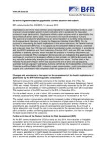 www.bfr.bund.de  EU active ingredient test for glyphosate: current situation and outlook BfR communication No[removed], 14 January 2015 Glyphosate is one of the most common active ingredients in plant protection product