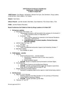 AAFCO Board Conference Call Minutes Wednesday, 12 March[removed]:00am-12:30pm EST BOD Present: Ken Bowers, Ali Kashani, Richard Ten Eyck, Dan Danielson, Doug Lueders, Linda Morrison, Mark LeBlanc, Tim Darden Absent: Sam D