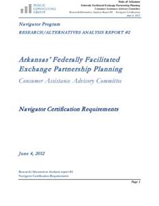 State of Arkansas Federally Facilitated Exchange Partnership Planning Consumer Assistance Advisory Committee Research/Alternatives Analysis Report #2 - Navigator Certification June 4, 2012