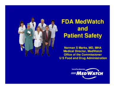 FDA MedWatch  and  Patient Safety  Norman S Marks, MD MHA Medical Director, MedWatch May 17, 2007
