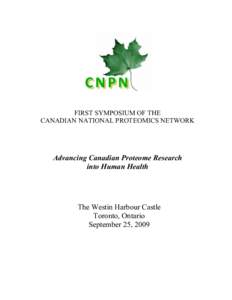 FIRST SYMPOSIUM OF THE CANADIAN NATIONAL PROTEOMICS NETWORK Advancing Canadian Proteome Research into Human Health