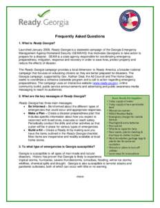 Frequently Asked Questions 1. What is Ready Georgia? Launched January 2008, Ready Georgia is a statewide campaign of the Georgia Emergency Management Agency/Homeland Security (GEMA/HS) that motivates Georgians to take ac