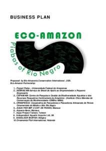 BUS I NE S S P L AN  Proposed by Bio-Amazonia Conservation International , USA. Eco-Amazon Partnership: 1... Project Piaba – Universidade Federal do Amazonas 2... SEBRAE/AM-Serviço do Brasil de Apoio ao Empreendedor e