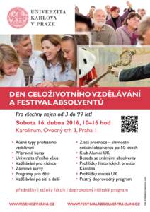 DEN CELOŽIVOTNÍHO VZDĚLÁVÁNÍ A FESTIVAL ABSOLVENTŮ Pro všechny nejen od 3 do 99 let! Sobota 16. dubna 2016, 10–16 hod Karolinum, Ovocný trh 3, Praha 1