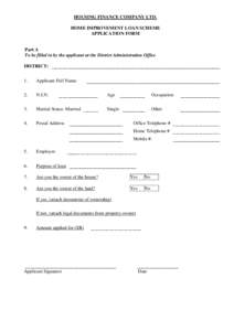 HOUSING FINANCE COMPANY LTD. HOME IMPROVEMENT LOAN SCHEME APPLICATION FORM Part A To be filled in by the applicant at the District Administration Office