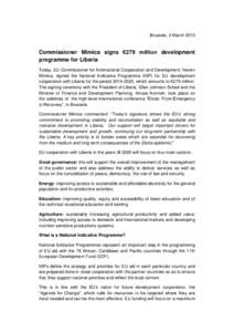 Brussels, 3 March[removed]Commissioner Mimica signs €279 million development programme for Liberia Today, EU Commissioner for International Cooperation and Development, Neven Mimica, signed the National Indicative Progra