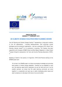 PRESS RELEASE MONDAY 7th FEBRUARY 2011 UK CLIMATE CHANGE COALITION WINS PLANNING AWARD The UK Planning and Climate Change Coalition,[1] representing a cross-sector coalition of over 40 organisations – including leading