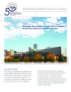 STRATEGIC PLAN REFRESH JUNE, 2015 · Summary Highlights  VISION Metropolitan State University of Denver’s vision is to become the preeminent public urban university in the nation.
