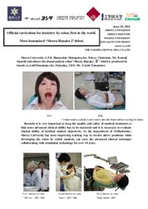 June 29, 2011 SHOWA UNIVERSITY Official curriculum for dentistry by robot, first in the world. More humanized “Showa Hanako 2”debut.