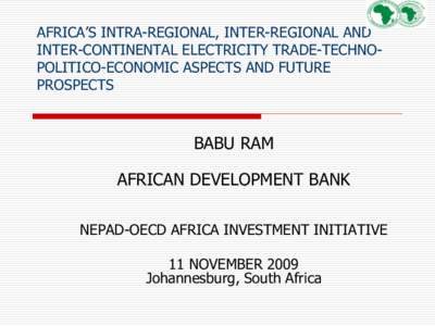 AFRICA’S INTRA-REGIONAL, INTER-REGIONAL AND INTER-CONTINENTAL ELECTRICITY TRADE-TECHNOPOLITICO-ECONOMIC ASPECTS AND FUTURE PROSPECTS BABU RAM AFRICAN DEVELOPMENT BANK