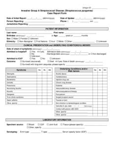 Unique ID: _______________  Invasive Group A Streptococcal Disease (Streptococcus pyogenes) Case Report Form Date of Initial Report: ____/____/_____ (dd/mm/yyyy) Date of Update: ____/____/_______ (dd/mm/yyyy)