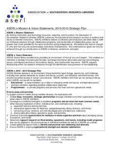 ASERL’s Mission & Vision Statements, [removed]Strategic Plan ASERL’s Mission Statement By sharing information and technology resources, expertise, and innovation, the Association of Southeastern Research Libraries (