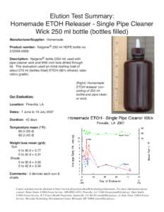 Elution Test Summary: Homemade ETOH Releaser - Single Pipe Cleaner Wick 250 ml bottle (bottles filled) Manufacturer/Supplier: Homemade Product number: Nalgene® 250 ml HDPE bottle no[removed].