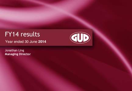 FY14 results Year ended 30 June 2014 Jonathan Ling Managing Director  Result key points
