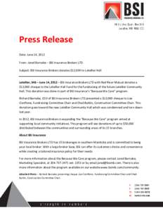 Press Release Date: June 14, 2012 From: Jared Barnabe – BSI Insurance Brokers LTD. Subject: BSI Insurance Brokers donates $12,000 to Letellier Hall  Letellier, MB – June 14, 2012 – BSI Insurance Brokers LTD with Re