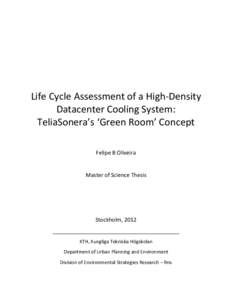 Life Cycle Assessment of a High-Density Datacenter Cooling System: TeliaSonera’s ‘Green Room’ Concept Felipe B Oliveira  Master of Science Thesis