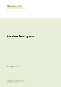 Armut und Armutsgrenze  Grundlagenpapier der SKOS In der Schweiz gibt es weder eine einheitliche Definition von Armut noch eine einheitlich festgelegte Armutsgrenze. Die SKOS hat definiert, wann ein Mensch in der Schwei