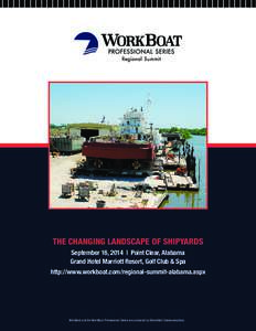 THE CHANGING LANDSCAPE OF SHIPYARDS September 16, 2014 | Point Clear, Alabama Grand Hotel Marriott Resort, Golf Club & Spa http://www.workboat.com/regional-summit-alabama.aspx  WorkBoat and the WorkBoat Professional Seri