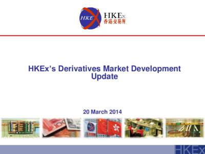 HKEx’s Derivatives Market Development Update 20 March 2014  Group Strategic Vision and Mission