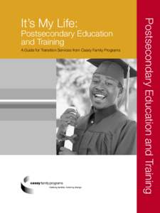 Postsecondary Education and Training A Guide for Transition Services from Casey Family Programs Postsecondary Education and Training