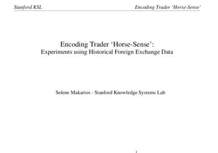 Stanford KSL  Encoding Trader ‘Horse-Sense’ Encoding Trader ‘Horse-Sense’: Experiments using Historical Foreign Exchange Data
