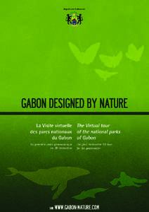 Gabon is exceptional The virtual tour is an experience unique in the world Mbolo! Welcome to Gabon! Gabon became aware of its exceptional heritage very early on and undertook a vast conservation programme to preserve it