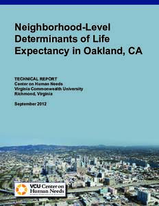 Neighborhood-Level Determinants of Life Expectancy in Oakland, CA TECHNICAL REPORT Center on Human Needs Virginia Commonwealth University