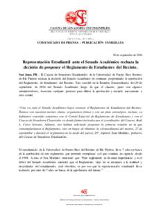 COMUNICADO DE PRENSA – PUBLICACIÓN INMEDIATA  30 de septiembre de 2016 Representación Estudiantil ante el Senado Académico rechaza la decisión de posponer el Reglamento de Estudiantes del Recinto.