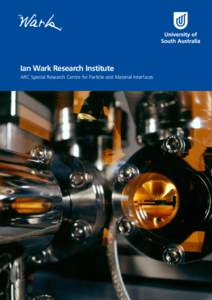 Ian Wark Research Institute ARC Special Research Centre for Particle and Material Interfaces 1  Welcome to The Wark